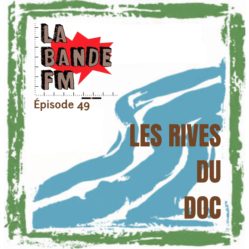 LA BANDE FM => Épisode 49 : Les Rives du Doc