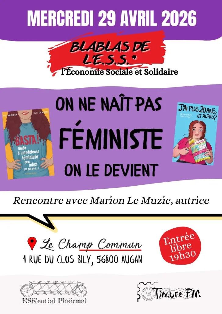 29/04/2026 => [BLABLAS DE L'ESS] : "On ne naît pas féministe, on le devient" - Rencontre avec Marion Le Muzic, autrice. => 19H30 au Champ Commun à Augan !