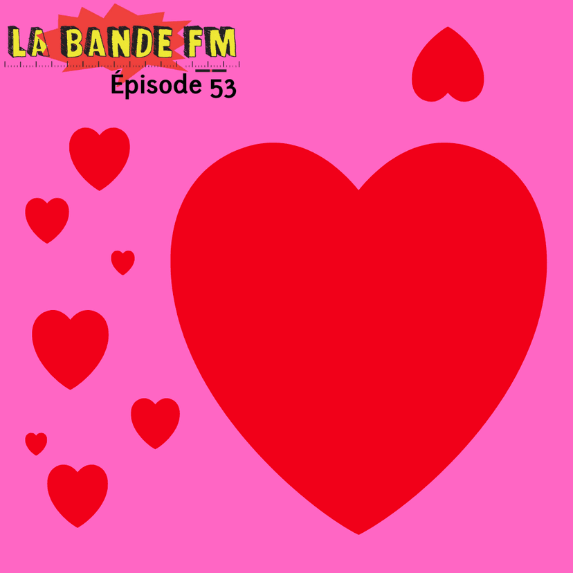 LA BANDE FM => Episode 53 : Bulles d'Amours <3